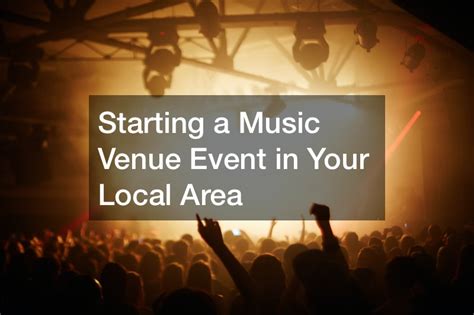 How to Start a Music Venue: A Diverse Guide to Navigating the Industry Landscape