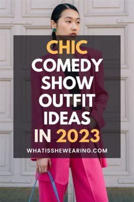 what to wear to a comedy show female? do you prefer bright colors or classic styles?